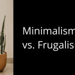 Minimalismus vs. Frugalismus – Unterschiede & Gemeinsamkeiten