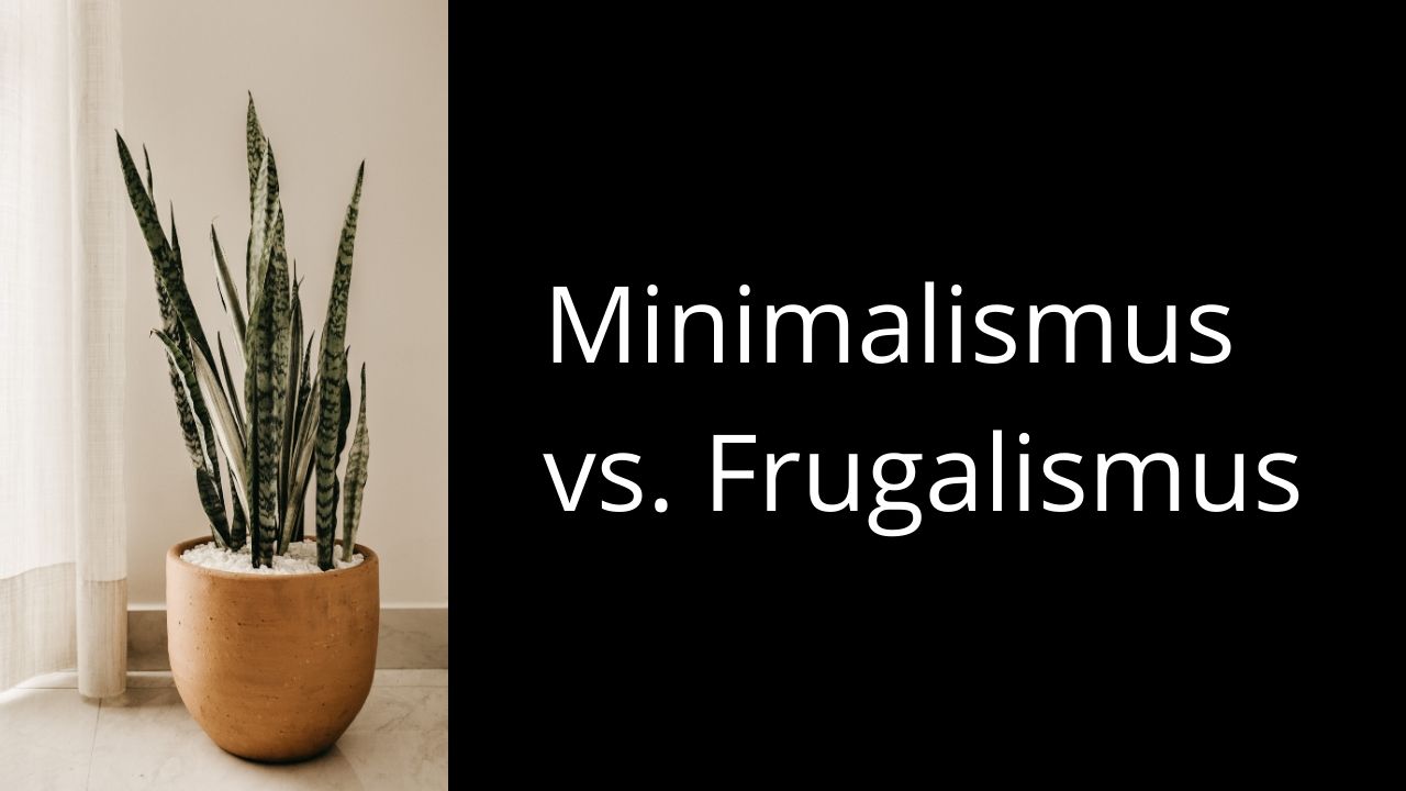 Minimalismus vs. Frugalismus – Unterschiede & Gemeinsamkeiten